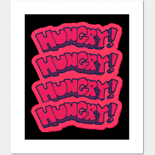 HUNGRY HUNGRY HUNGRY Posters and Art